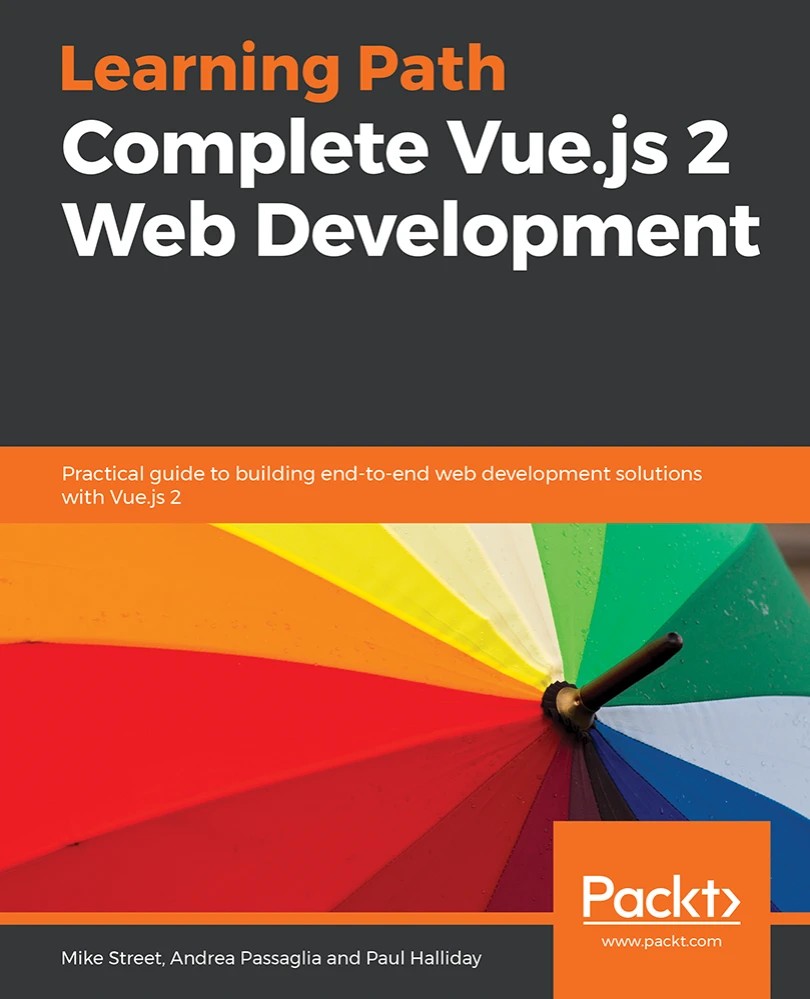 کتاب Learning Path: Complete Vue.js 2 Web Development (مسیر یادگیری: آموزش کامل توسعه وب با Vue.js 2) نسخه انگلیسی PDF | مایک استریت، آندریا پاسالیا و پل هالیدی