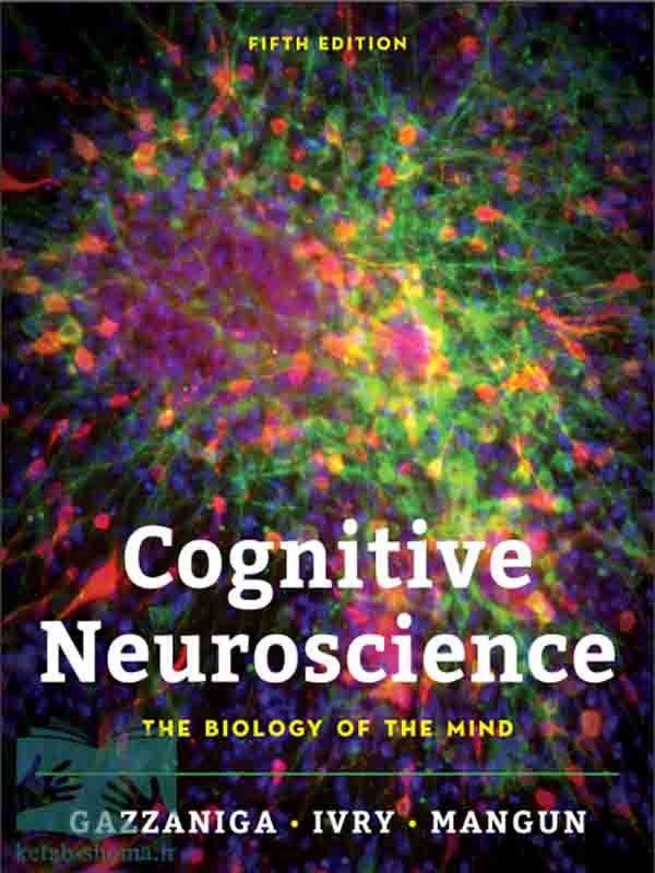 کتاب علوم اعصاب شناختی(ویراست5)(Cognitive Neuroscience: The Biology of the Mind)