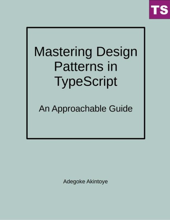 کتاب Mastering Design Patterns in TypeScript (تسلط بر الگوهای طراحی در TypeScript) نسخه انگلیسی PDF | آدگوک آکینتویه