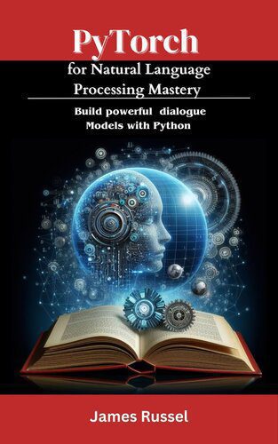 دانلود نسخه کامل کتاب PyTorch for Natural Language Processing Mastery : Build powerful dialogue models with Python