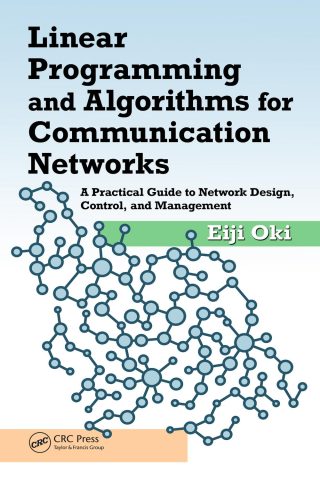 دانلود کتاب برنامه‌ریزی خطی و الگوریتم‌ها برای شبکه‌های مخابراتی ۲۰۱۲ Linear Programming and Algorithms for Communication Networks 2012