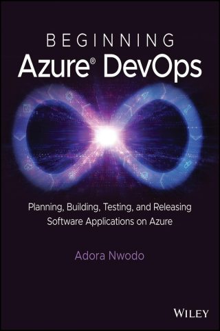 دانلود کتاب آغاز DevOps Azure: برنامه‌ریزی، ساخت، آزمایش و انتشار برنامه‌های نرم‌افزاری در Azure ۲۰۲۳ Beginning Azure DevOps 2023