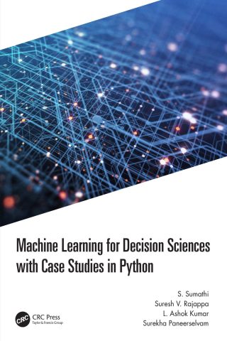 دانلود کتاب یادگیری ماشین برای علوم تصمیم‌گیری با مطالعات موردی در پایتون ۲۰۲۲ Machine Learning for Decision Sciences with Case Studies in Python 2022