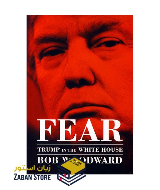 رمان انگلیسی FEAR TRUMP IN THE WHITE HOUSE اثر Bob Woodward