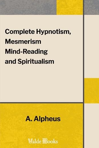 دانلود کتاب Complete Hypnotism, Mesmerism, Mind Reading & Spiritualism