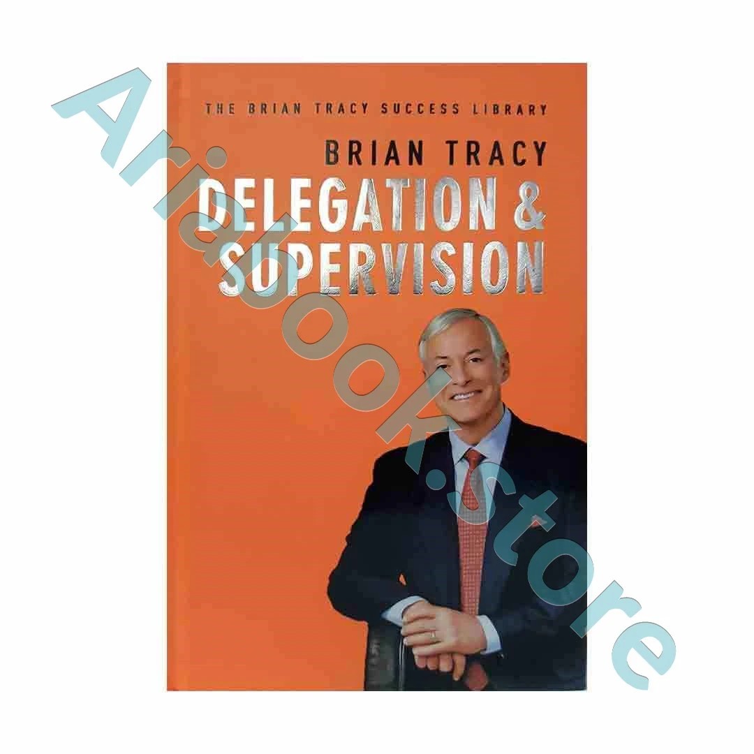 Delegation and Supervision – The Brian Tracy Success Library