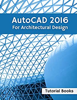 دانلود کتاب Autocad 2016 For Architectural Design – Floor Plans, Elevations, Printing, 3D Modeling, And Rendering (+Examples), 2015