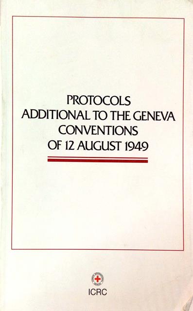 PROTOCOLS ADDITIONAL TO THE GENEVA CONVENTIONS OF 12 AUGUST 1949