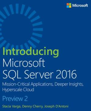 دانلود کتاب Introducing Microsoft SQL Server 2016: Mission-Critical Applications, Deeper Insights, Hyperscale Cloud–Preview 2