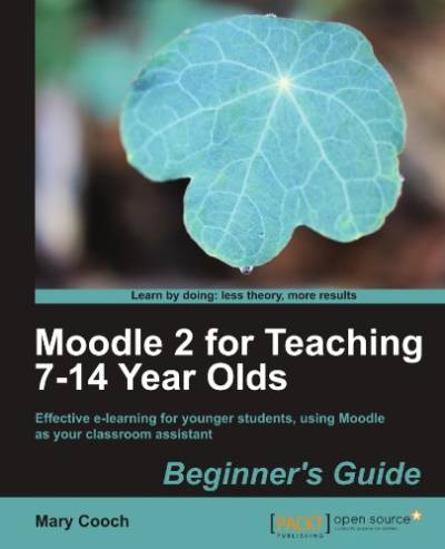 دانلود کتاب Moodle 2 for Teaching 7-14 Year Olds Beginner’s Guide