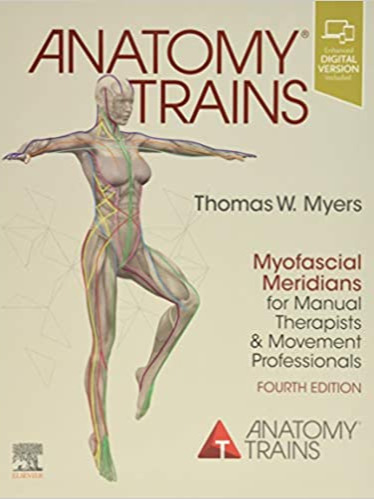 Anatomy Trains: Myofascial Meridians for Manual Therapists and Movement Professionals 2021