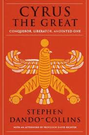 Cyrus the Great: Conqueror, Liberator, Anointed One