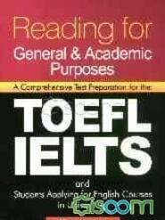 Reading for general and academic purposes: a comprehensive test preparation for the: TOEFL, IELTS, and students applying