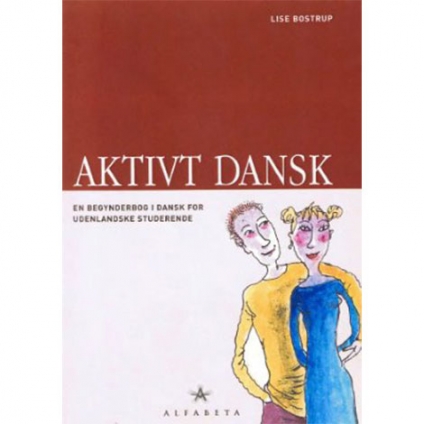 Aktivt Dansk: En begynderok i Dansk for Usenlandske Studerende