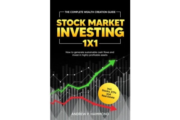 Stock Market Investing 1x1: The Complete Wealth Creation Guide - How to generate sustainable cash flows and invest in highly profitable assets incl. Stocks, ETFs and Real Estate-کتاب انگلیسی