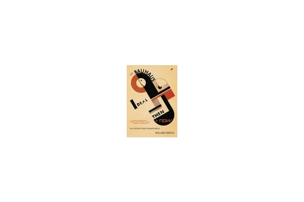 The Bauhaus Ideal Then and Now: An Illustrated Guide to Modern Design-کتاب انگلیسی