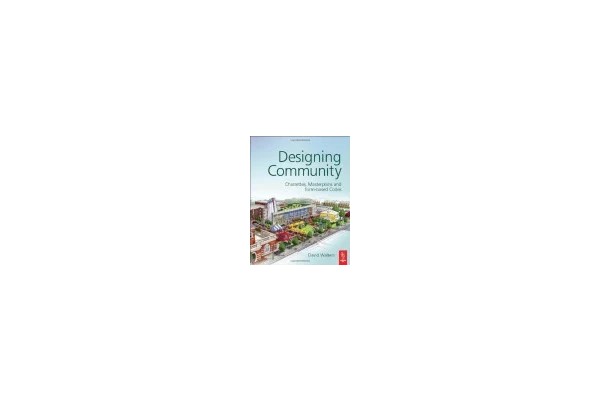 Designing Community: Charrettes, Masterplans and Form-based Codes-کتاب انگلیسی