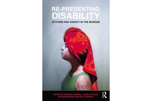Re-Presenting Disability: Activism and Agency in the Museum