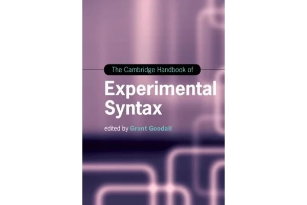 The Cambridge Handbook of Experimental Syntax (Cambridge Handbooks in Language and Linguistics)
