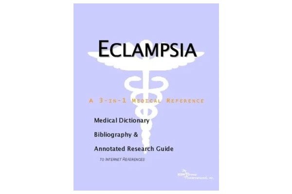 Eclampsia - A Medical Dictionary, Bibliography, and Annotated Research Guide to Internet References-کتاب انگلیسی