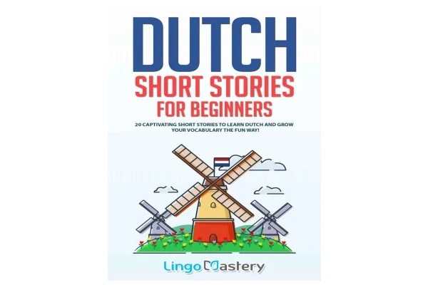 Dutch Short Stories for Beginners: 20 Captivating Short Stories to Learn Dutch &amp; Grow Your Vocabulary the Fun Way-کتاب انگلیسی