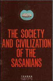THE SOCIETY AND CIVILIZATION OF THE SASANIANS