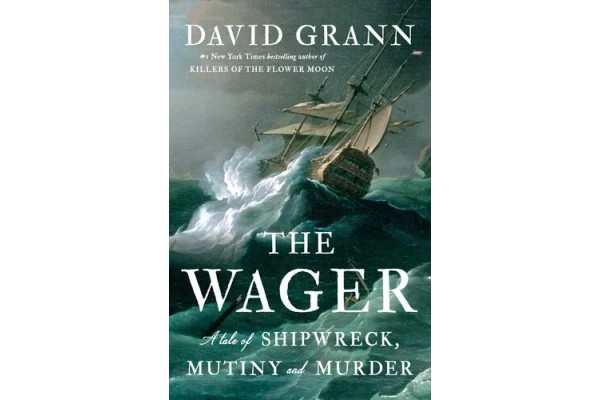 The Wager : A Tale of Shipwreck, Mutiny and Murder