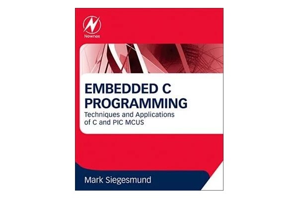 Embedded C Programming: Techniques and Applications of C and PIC MCUS-کتاب انگلیسی