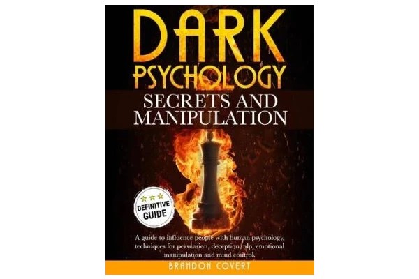 Dark Psychology Secrets and Manipulation: A Guide To Influence People With Human Psychology. Techniques For Persuasion, Deception, Nlp, Emotional Manipulation and Mind Control.-کتاب انگلیسی