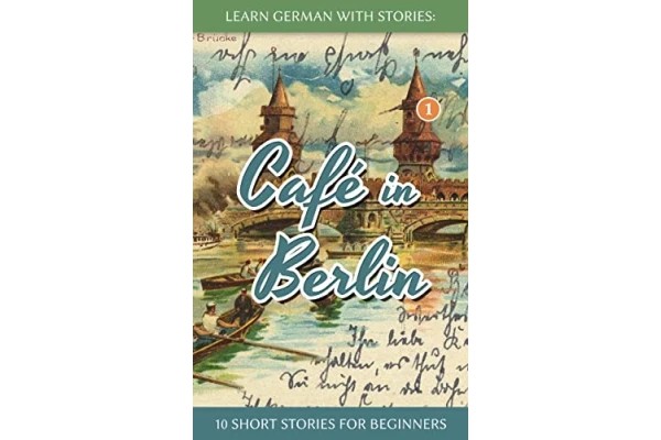 Learn German with Stories: Café in Berlin – 10 short stories for beginners