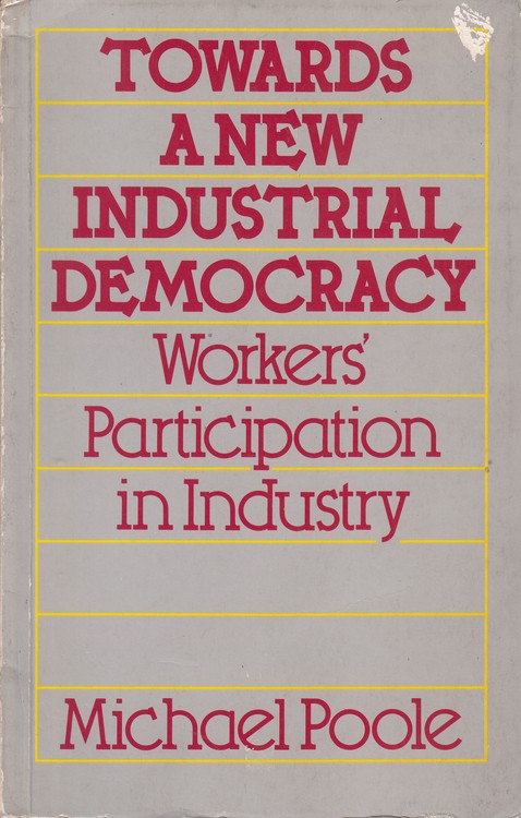TOWARDS A NEW INDUSTRIAL DEMOCRACY: Workers Participation in Industry (چاپ اصلی)