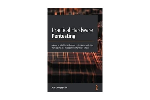 Practical Hardware Pentesting - A Guide to Attacking Embedded Systems and Protecting Them Against the Most Common Hardware Attacks