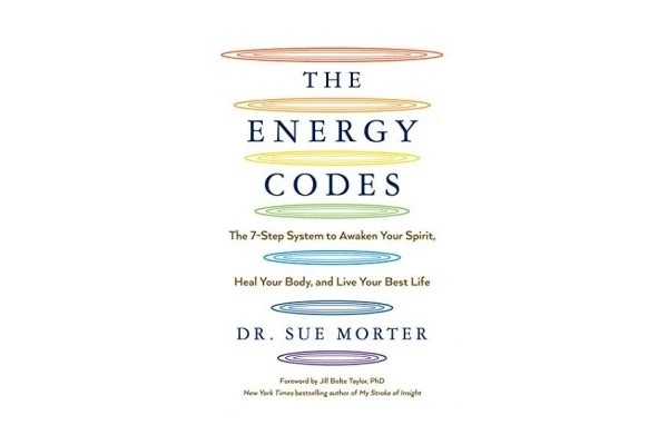 The Energy Codes: The 7-Step System to Awaken Your Spirit, Heal Your Body, and Live Your Best Life