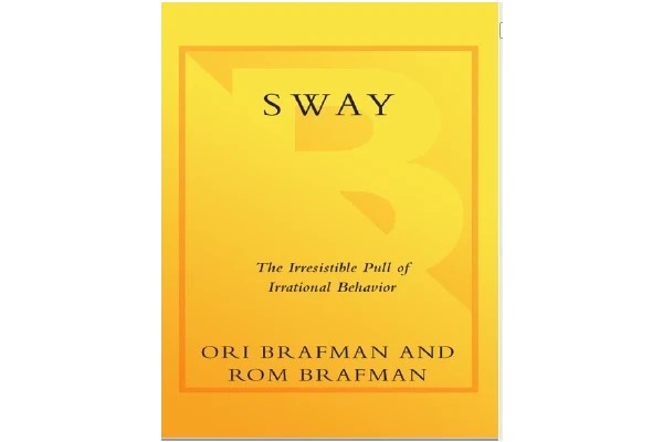 Sway: The Irresistible Pull of Irrational Behavior