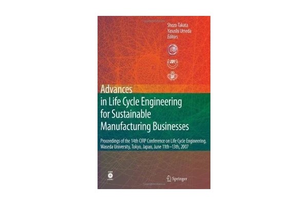 Advances in Life Cycle Engineering for Sustainable Manufacturing Businesses: Proceedings of the 14th CIRP Conference on Life Cycle Engineering, Waseda-کتاب انگلیسی