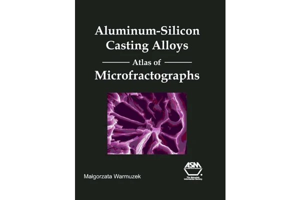 Aluminum-Silicon Casting Alloys Atlas of Microfractographs