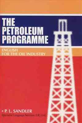 THE PETROLEUM PROGRAMME ENGLISH FOR THE OIL INDUSTRY ( by P.L.SANDLER )