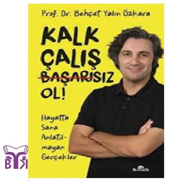 Kalk, Çalış, Başarısız Ol !