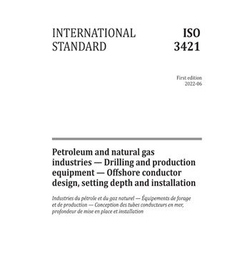 ISO 3421:2022- Petroleum and natural gas industries – Drilling and production equipment – Offshore conductor design, setting depth and installation