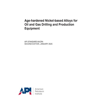 API STD 6ACRA- 2025- Age-hardened Nickel-based Alloys for Oil and Gas Drilling and Production Equipment- دانلود استاندارد