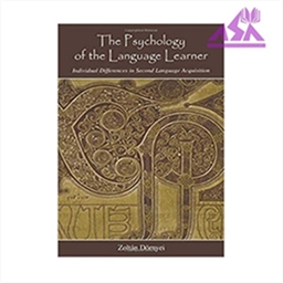 The Psychology of the Language Learner : Individual Differences in Second Language Acquisition