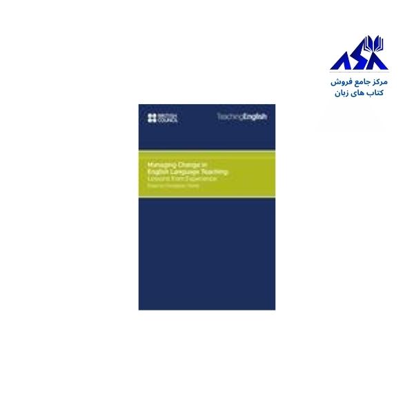 Managing Change in English Language Teaching Lessons from Experience