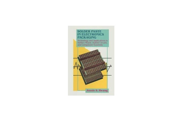 Solder Paste in Electronics Packaging: Technology and Applications in Surface Mount, Hybrid Circuits, and Component Assembly -کتاب انگلیسی