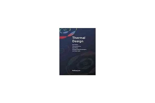 Thermal design : heat sinks, thermoelectrics, heat pipes, compact heat exchangers, and solar cells