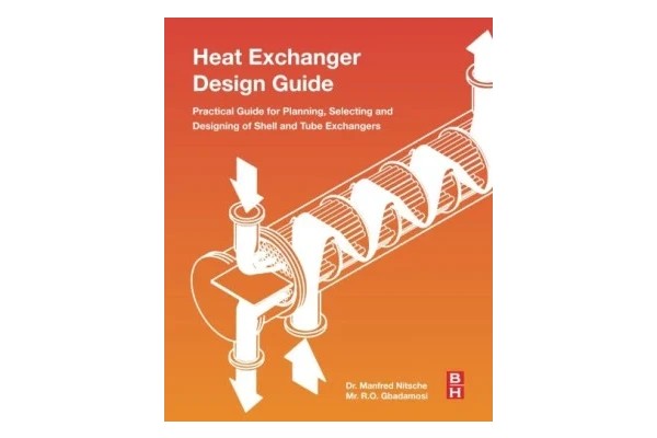 Heat Exchanger Design Guide: A Practical Guide for Planning, Selecting and Designing of Shell and Tube Exchangers