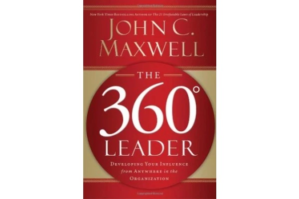 The 360 Degree Leader: Developing Your Influence from Anywhere in the Organization