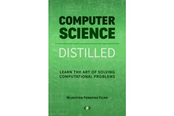 Computer Science Distilled: Learn the Art of Solving Computational Problems