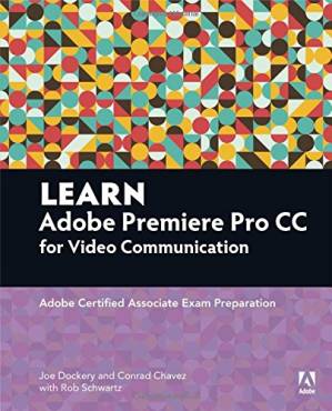 دانلود کتاب Learn Adobe Premiere Pro CC for Video Communication: Certified Associate Exam Preparation