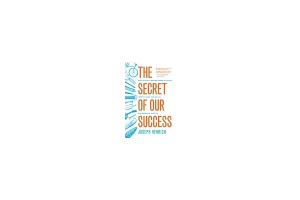 The Secret of Our Success: How Culture Is Driving Human Evolution, Domesticating Our Species, and Making Us Smarter