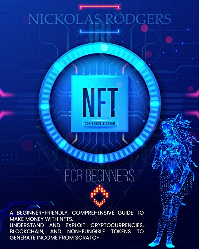 دانلود کتاب NFT FOR BEGINNERS: A Beginner-Friendly, Comprehensive Guide To Make Money With NFTs. Understand And Exploit Cryptocurrencies[2022]